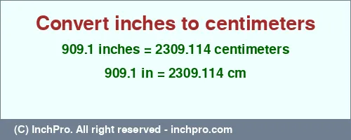 Result converting 909.1 inches to cm = 2309.114 centimeters