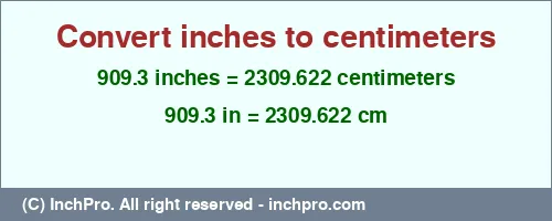 909.3 inches to cm is equal to 2309.622 (cm) Result converting 909.3 inches to cm = 2309.622 centimeters