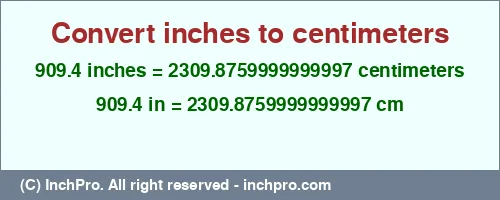 909.4 inches to cm is equal to 2309.8759999999997 (cm) Result converting 909.4 inches to cm = 2309.8759999999997 centimeters