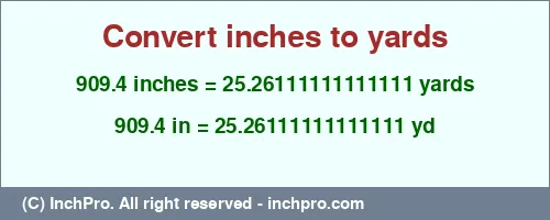909.4 inches to yd is equal to 25.26111111111111 (yd) Result converting 909.4 inches to yd = 25.26111111111111 yards