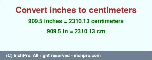 909.5 inches to cm is equal to 2310.13 (cm) Result converting 909.5 inches to cm = 2310.13 centimeters