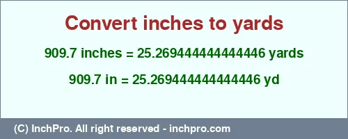 909.7 inches to yd is equal to 25.269444444444446 (yd) Result converting 909.7 inches to yd = 25.269444444444446 yards