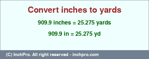 909.9 inches to yd is equal to 25.275 (yd) Result converting 909.9 inches to yd = 25.275 yards