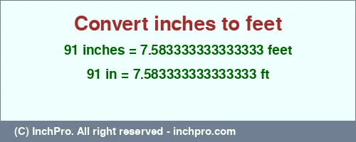 Result converting 91 inches to ft = 7.583333333333333 feet