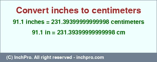 91.1 inches to cm is equal to 231.39399999999998 (cm) Result converting 91.1 inches to cm = 231.39399999999998 centimeters