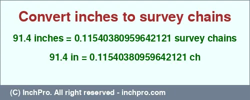 91.4 inches to ch is equal to 0.11540380959642121 (ch) Result converting 91.4 inches to ch = 0.11540380959642121 survey chains