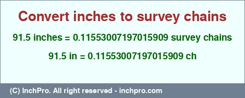 91.5 inches to ch is equal to 0.11553007197015909 (ch) Result converting 91.5 inches to ch = 0.11553007197015909 survey chains