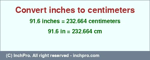 91.6 inches to cm is equal to 232.664 (cm) Result converting 91.6 inches to cm = 232.664 centimeters