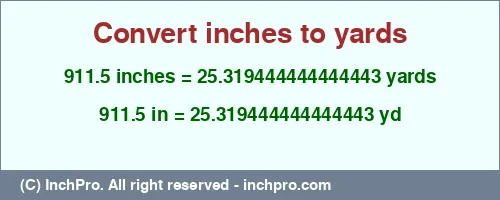 911.5 inches to yd is equal to 25.319444444444443 (yd) Result converting 911.5 inches to yd = 25.319444444444443 yards