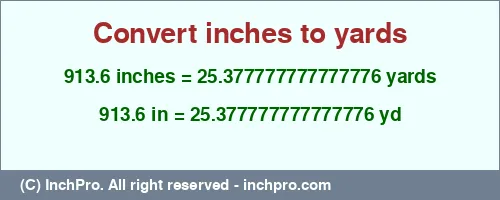 913.6 inches to yd is equal to 25.377777777777776 (yd) Result converting 913.6 inches to yd = 25.377777777777776 yards