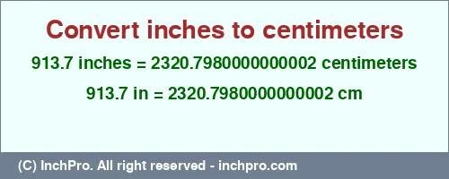 913.7 inches to cm is equal to 2320.7980000000002 (cm) Result converting 913.7 inches to cm = 2320.7980000000002 centimeters