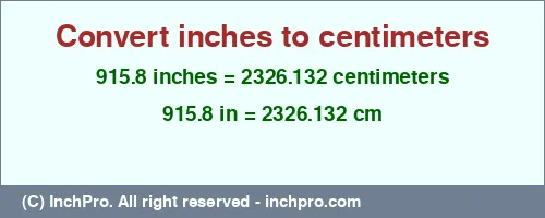 915.8 inches to cm is equal to 2326.132 (cm) Result converting 915.8 inches to cm = 2326.132 centimeters