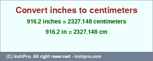 916.2 inches to cm is equal to 2327.148 (cm) Result converting 916.2 inches to cm = 2327.148 centimeters