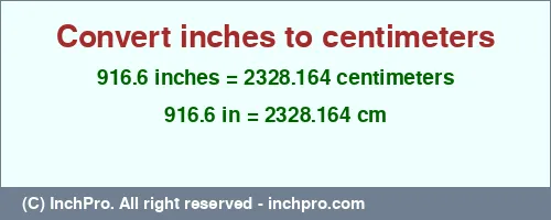 916.6 inches to cm is equal to 2328.164 (cm) Result converting 916.6 inches to cm = 2328.164 centimeters