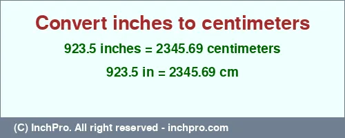 923.5 inches to cm is equal to 2345.69 (cm) Result converting 923.5 inches to cm = 2345.69 centimeters