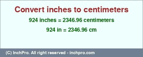 924 inches to cm is equal to 2346.96 (cm) Result converting 924 inches to cm = 2346.96 centimeters