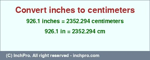 926.1 inches to cm is equal to 2352.294 (cm) Result converting 926.1 inches to cm = 2352.294 centimeters
