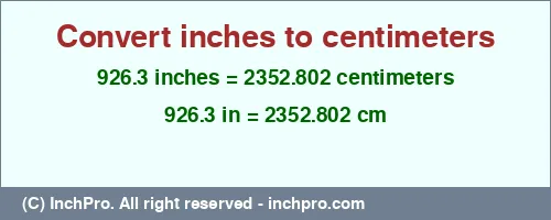 926.3 inches to cm is equal to 2352.802 (cm) Result converting 926.3 inches to cm = 2352.802 centimeters