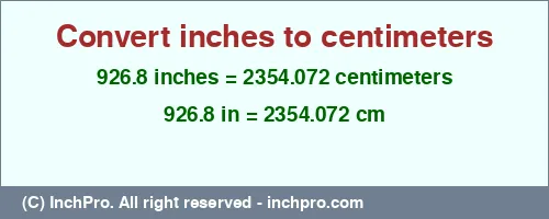 926.8 inches to cm is equal to 2354.072 (cm) Result converting 926.8 inches to cm = 2354.072 centimeters