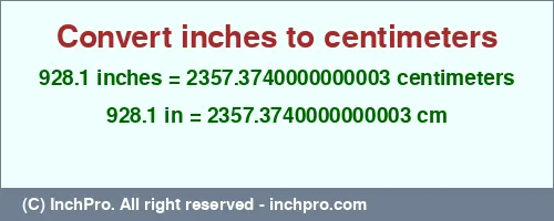 Result converting 928.1 inches to cm = 2357.3740000000003 centimeters