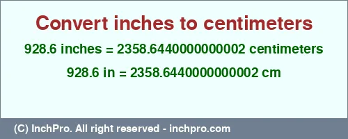 928.6 inches to cm is equal to 2358.6440000000002 (cm) Result converting 928.6 inches to cm = 2358.6440000000002 centimeters