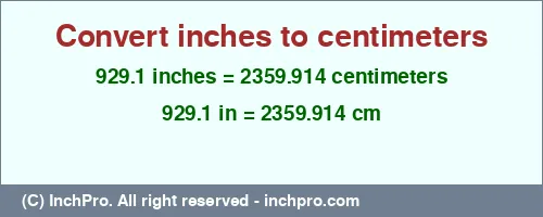 929.1 inches to cm is equal to 2359.914 (cm) Result converting 929.1 inches to cm = 2359.914 centimeters