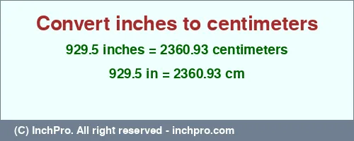 929.5 inches to cm is equal to 2360.93 (cm) Result converting 929.5 inches to cm = 2360.93 centimeters