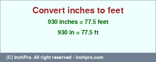 930 inches to ft is equal to 77.5 (ft) Result converting 930 inches to ft = 77.5 feet