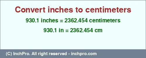 930.1 inches to cm is equal to 2362.454 (cm) Result converting 930.1 inches to cm = 2362.454 centimeters