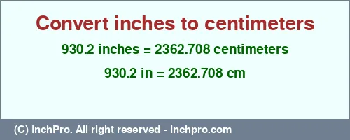 930.2 inches to cm is equal to 2362.708 (cm) Result converting 930.2 inches to cm = 2362.708 centimeters