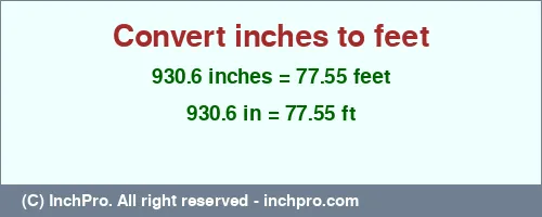 930.6 inches to ft is equal to 77.55 (ft) Result converting 930.6 inches to ft = 77.55 feet