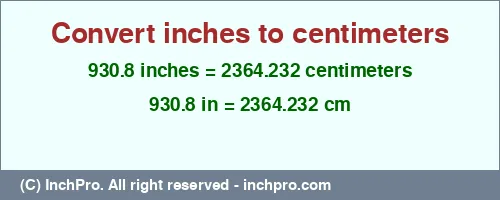 Result converting 930.8 inches to cm = 2364.232 centimeters
