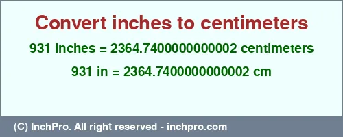 931 inches to cm is equal to 2364.7400000000002 (cm) Result converting 931 inches to cm = 2364.7400000000002 centimeters