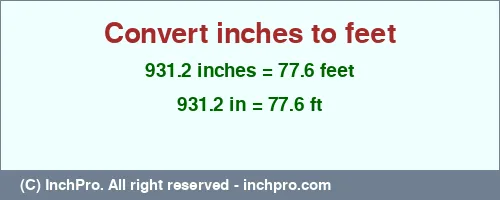 931.2 inches to ft is equal to 77.6 (ft) Result converting 931.2 inches to ft = 77.6 feet
