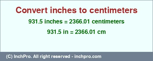 931.5 inches to cm is equal to 2366.01 (cm) Result converting 931.5 inches to cm = 2366.01 centimeters