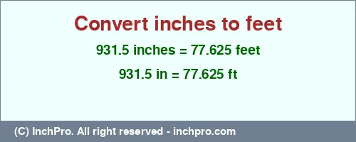 931.5 inches to ft is equal to 77.625 (ft) Result converting 931.5 inches to ft = 77.625 feet