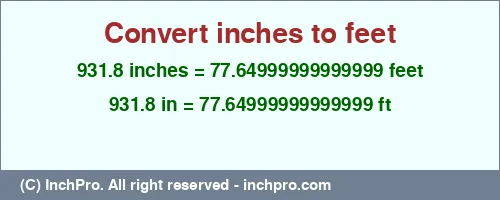 931.8 inches to ft is equal to 77.64999999999999 (ft) Result converting 931.8 inches to ft = 77.64999999999999 feet