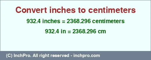 Result converting 932.4 inches to cm = 2368.296 centimeters