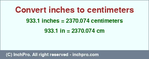 933.1 inches to cm is equal to 2370.074 (cm) Result converting 933.1 inches to cm = 2370.074 centimeters