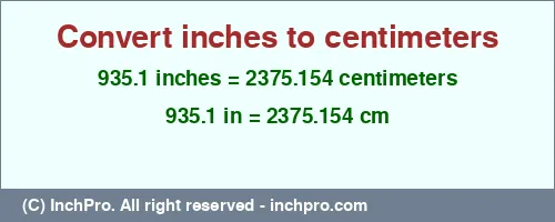 935.1 inches to cm is equal to 2375.154 (cm) Result converting 935.1 inches to cm = 2375.154 centimeters