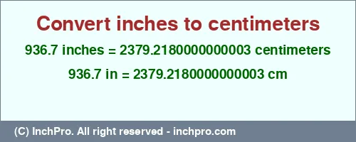 936.7 inches to cm is equal to 2379.2180000000003 (cm) Result converting 936.7 inches to cm = 2379.2180000000003 centimeters