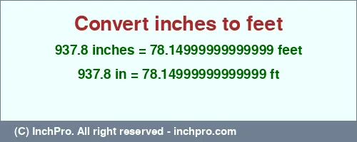 937.8 inches to ft is equal to 78.14999999999999 (ft) Result converting 937.8 inches to ft = 78.14999999999999 feet