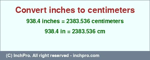 938.4 inches to cm is equal to 2383.536 (cm) Result converting 938.4 inches to cm = 2383.536 centimeters