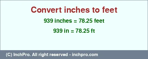 939 inches to ft is equal to 78.25 (ft) Result converting 939 inches to ft = 78.25 feet
