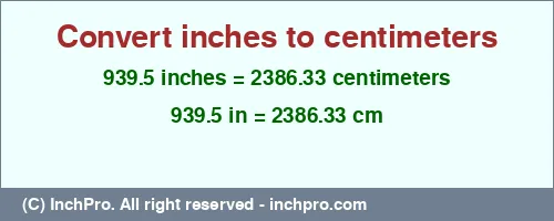 939.5 inches to cm is equal to 2386.33 (cm) Result converting 939.5 inches to cm = 2386.33 centimeters