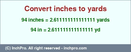 94 inches to yd is equal to 2.611111111111111 (yd) Result converting 94 inches to yd = 2.611111111111111 yards