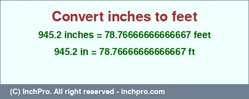 945.2 inches to ft is equal to 78.76666666666667 (ft) Result converting 945.2 inches to ft = 78.76666666666667 feet