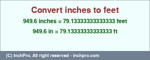 Result converting 949.6 inches to ft = 79.13333333333333 feet