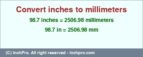 98.7 inches to mm is equal to 2506.98 (mm) Result converting 98.7 inches to mm = 2506.98 millimeters