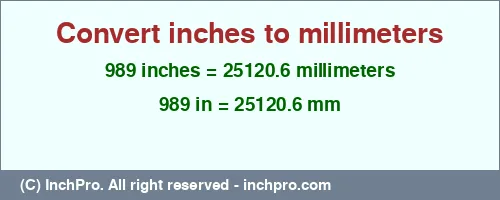 989 inches to mm is equal to 25120.6 (mm) Result converting 989 inches to mm = 25120.6 millimeters